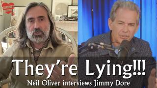 They’re Lying!!! - Neil Oliver interviews Jimmy Dore
