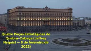 Quatro Peças Estratégicas do Quebra-Cabeça (Jeffrey Nyquist — 8 de fevereiro de 2022)