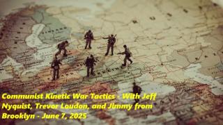 Communist Kinetic War Tactics (Dynamic Independence Podcast - June 7, 2025)