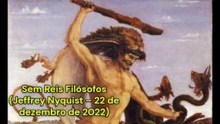 Sem Reis Filósofos (Jeffrey Nyquist – 22 de dezembro de 2022)