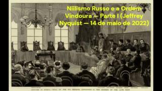 Niilismo Russo e a Ordem Vindoura — Parte I (Jeffrey Nyquist — 14 de maio de 2022)