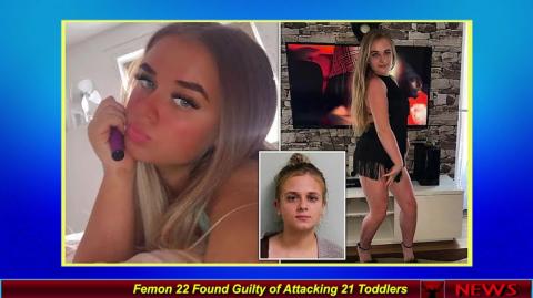 Femon 22 Found Guilty of Attacking 21 Toddlers