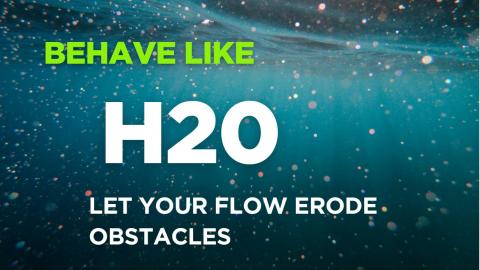 Be like water, let it flow