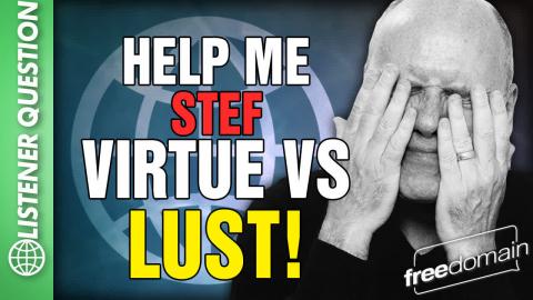 Virtue vs Lust! Listener Question