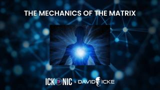 David Icke: The Mechanics of the Matrix
