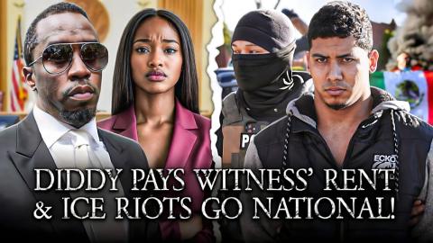 Diddy Still Pays Witness's Rent?! ICE Riots Go NATIONAL!