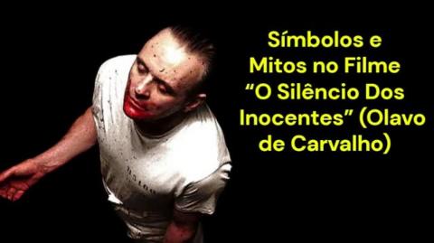 Símbolos e Mitos no Filme “O Silêncio Dos Inocentes” (Olavo de Carvalho)