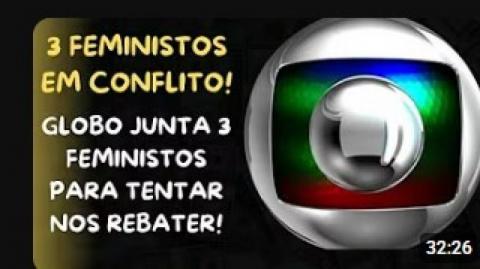 O GLOBO EM: 3 FEMINISTOS EM CONFLITO! MÍDIA DESESPERADA TENTA DE TODO JEITO REFUTAR A "RED PILL"!