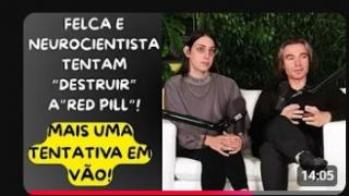 FELCA E NEUROCIENTISTA DELIRANTES SE UNEM EM UMA PATÉTICA TENTATIVA DE ATACAR OS RED PILLS!