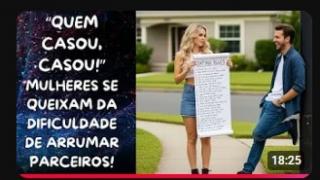 "QUEM CASOU, CASOU!" A DIFICULDADE DE ARRUMAR HOMENS: O PROBLEMA QUE AS PRÓPRIAS MULHERES CRIARAM!