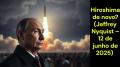 Hiroshima de novo? (Jeffrey Nyquist – 12 de junho de 2025)