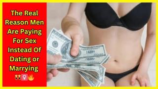 Why Men Are Paying Pr0stitutes for S3x Instead of Dating Anymore💵😤