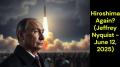 Hiroshima Again? (Jeffrey Nyquist - June 12, 2025)