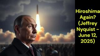 Hiroshima Again? (Jeffrey Nyquist - June 12, 2025)