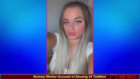Nursery Worker Accused of Abusing 24 Toddlers