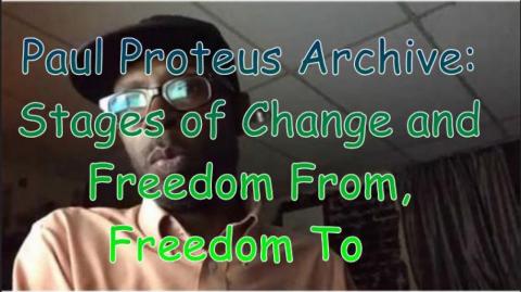 PaulProteus - MGTOW - Stages of Change and Freedom From, Freedom To