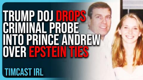 Trump DOJ DROPS Criminal Probe Into Prince Andrew Over Epstein Ties, MAGA OUTRAGED