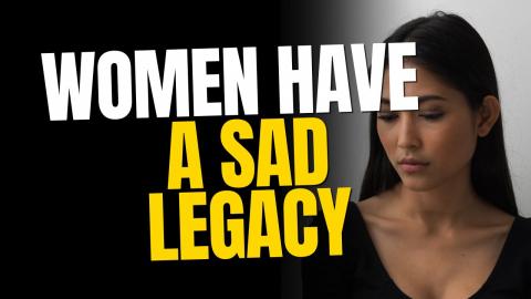 Modern Women Have a Sad Legacy