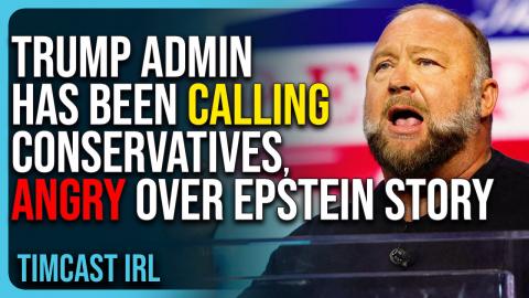 Trump Admin Has Been CALLING Conservatives ANGRY Over Epstein Story