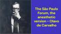 The São Paulo Forum, the anesthetic version (Olavo de Carvalho)