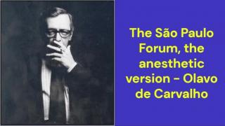The São Paulo Forum, the anesthetic version (Olavo de Carvalho)