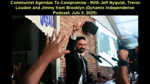 Communist Agendas To Compromise (Dynamic Independence Podcast - July 5, 2025)