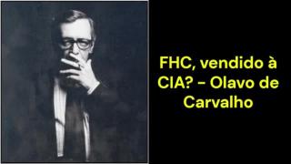 FHC, vendido à CIA? (Olavo de Carvalho)
