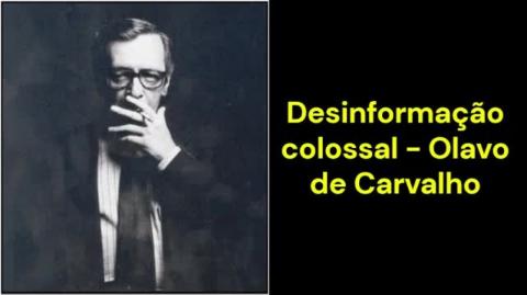 Desinformação colossal (Olavo de Carvalho)
