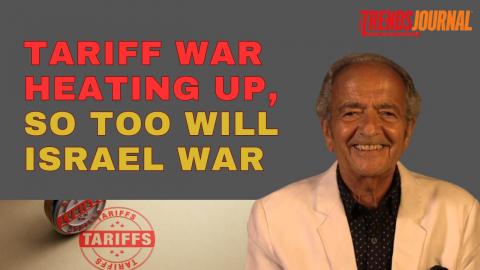 TARIFF WAR HEATING UP, SO TOO WILL ISRAEL WAR