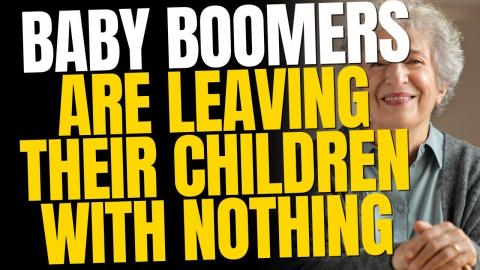 Baby Boomers Are Leaving Their Children With Nothing