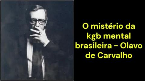 O mistério da kgb mental brasileira (Olavo de Carvalho)