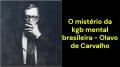 O mistério da kgb mental brasileira (Olavo de Carvalho)