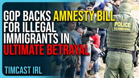 GOP Backs AMNESTY BILL For Illegal Immigrants In ULTIMATE BETRAYAL