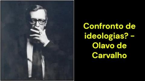 Confronto de ideologias? (Olavo de Carvalho)