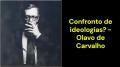 Confronto de ideologias? (Olavo de Carvalho)