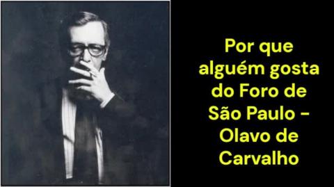 Por que alguém gosta do Foro de São Paulo (Olavo de Carvalho)