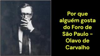 Por que alguém gosta do Foro de São Paulo (Olavo de Carvalho)