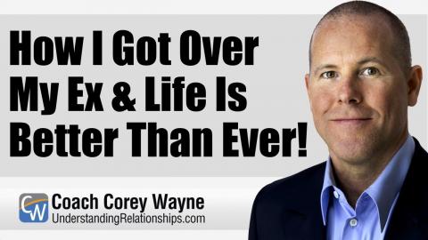 How I Got Over My Ex & Life Is Better Than Ever!
