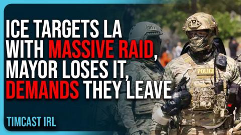 ICE TARGETS LA With MASSIVE RAID, Democrat Mayor LOSES IT, DEMANDS They Leave