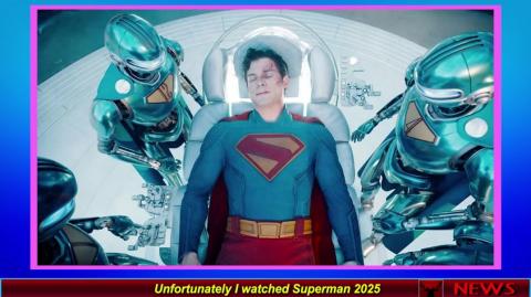 Unfortunately I watched Superman 2025