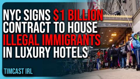 NYC Signs $1 BILLION Contract To House ILLEGAL IMMIGRANTS In Luxury Hotels
