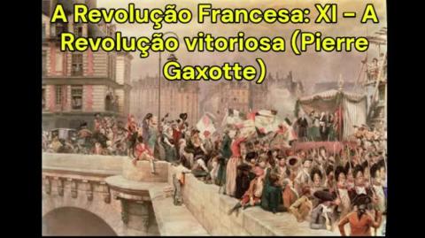 A Revolução Francesa: XI - A Revolução vitoriosa (Pierre Gaxotte)