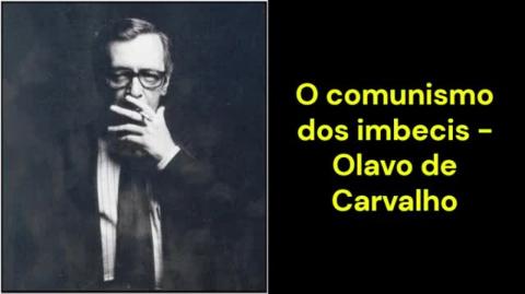 O comunismo dos imbecis (Olavo de Carvalho)