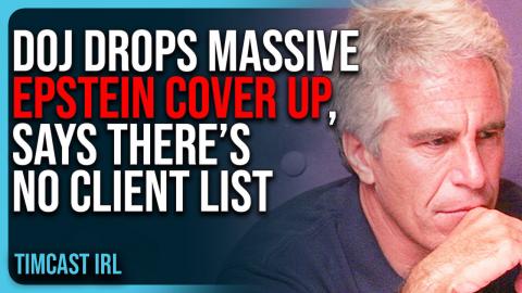 DOJ Drops MASSIVE Epstein COVER UP, Says There’s NO CLIENT LIST In BOMBSHELL Memo