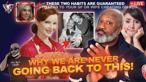 The #1 Reason We Are Never Going Back To THIS ERA Of Relationships | She Will Cheat!