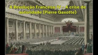 A Revolução Francesa: IV - A crise de autoridade (Pierre Gaxotte)