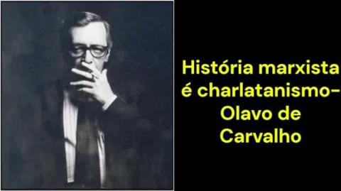 História marxista é charlatanismo (Olavo de Carvalho)