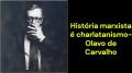 História marxista é charlatanismo (Olavo de Carvalho)