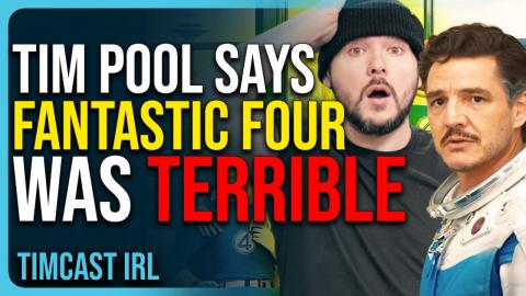 Tim Pool Says Fantastic Four Was TERRIBLE, One Of The WORST MOVIES Ever