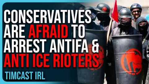 Conservatives Are AFRAID To Arrest Antifa & Anti ICE Rioters, They Don’t Want To Be Called FASCISTS